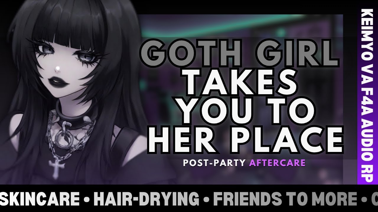 F4A | 『Goth Girl Takes You To Her Place After A PARTY』[Skincare][Confession]AUDIO ROLEPLAY
