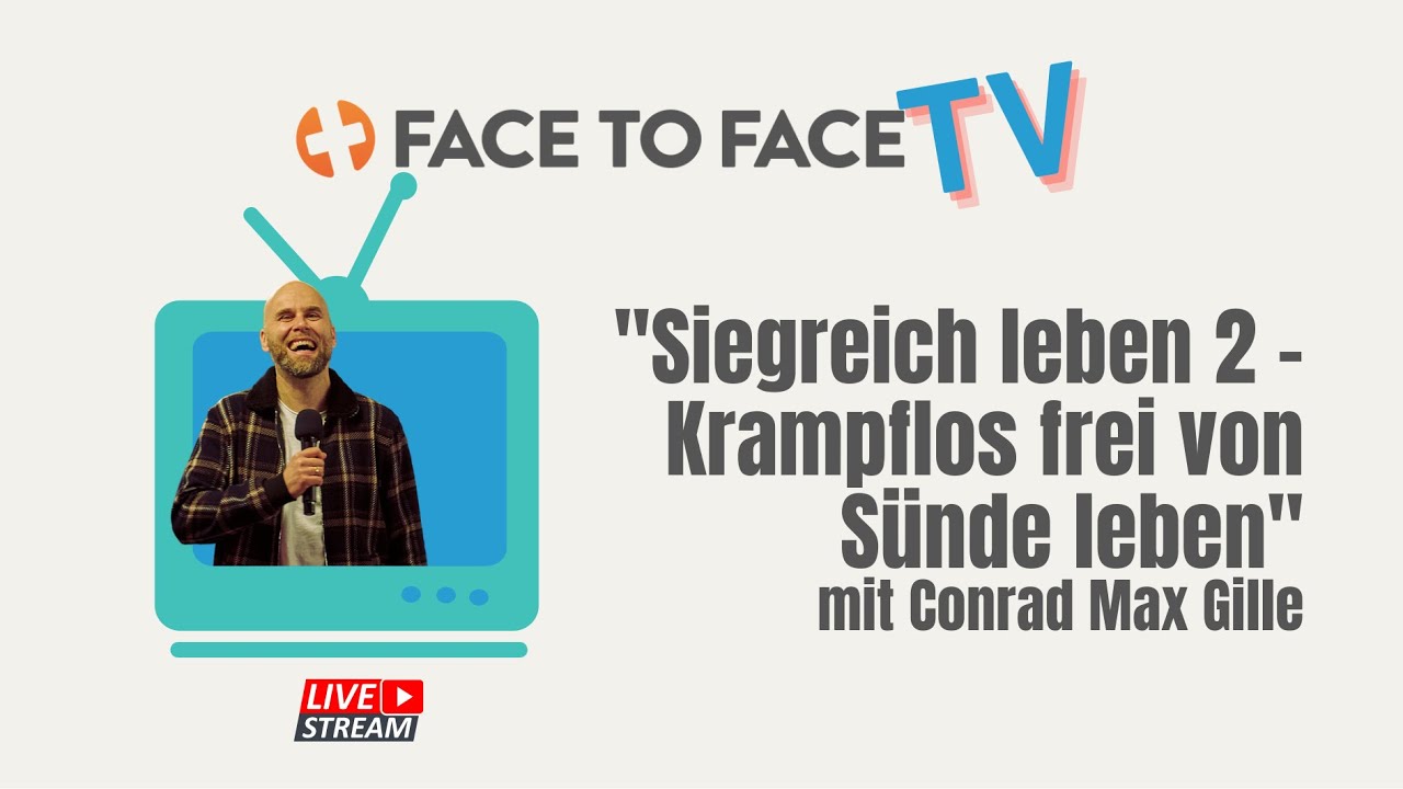 Siegreich Leben Teil 2 -  Krampflos frei von Sünde leben (Conrad Max Gille, Face to Face TV)