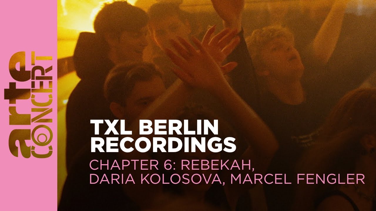 Rebekah // Daria Kolosova // Marcel Fengler - TXL Berlin Recordings Chapter 6 - ARTE Concert