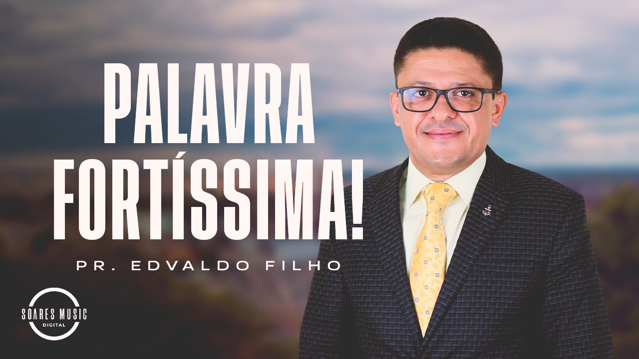 PALAVRA FORTÍSSIMA! PR EDVALDO FILHO