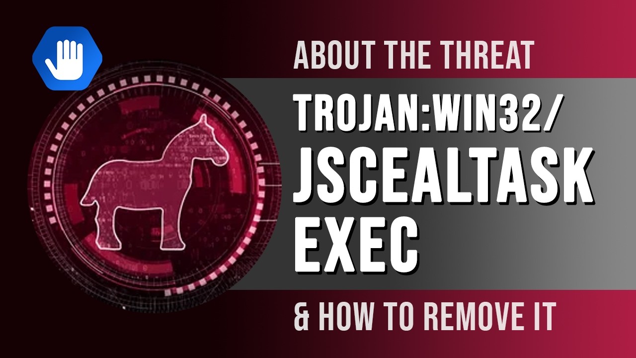 About the Threat Trojan:Win32/JScealTaskExec (and Removing It)