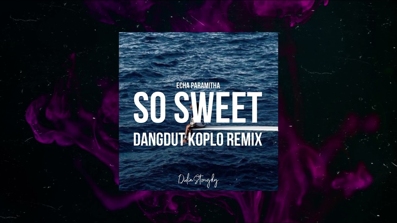 DANGDUT KOPLO SO SWEET Remix | Echa Paramitha | Didin Stongky Remix
