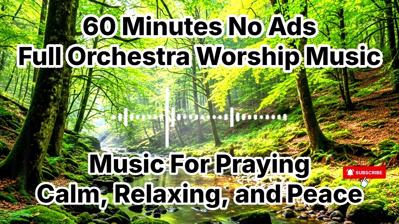 60 Minutes no Ads - Full Orchestra Deep Calm Worship and Prayer Music for Peaceful Reflection