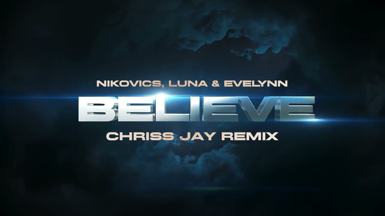 Nikovics, Luna & Evelynn - Believe ( Chriss Jay Remix )