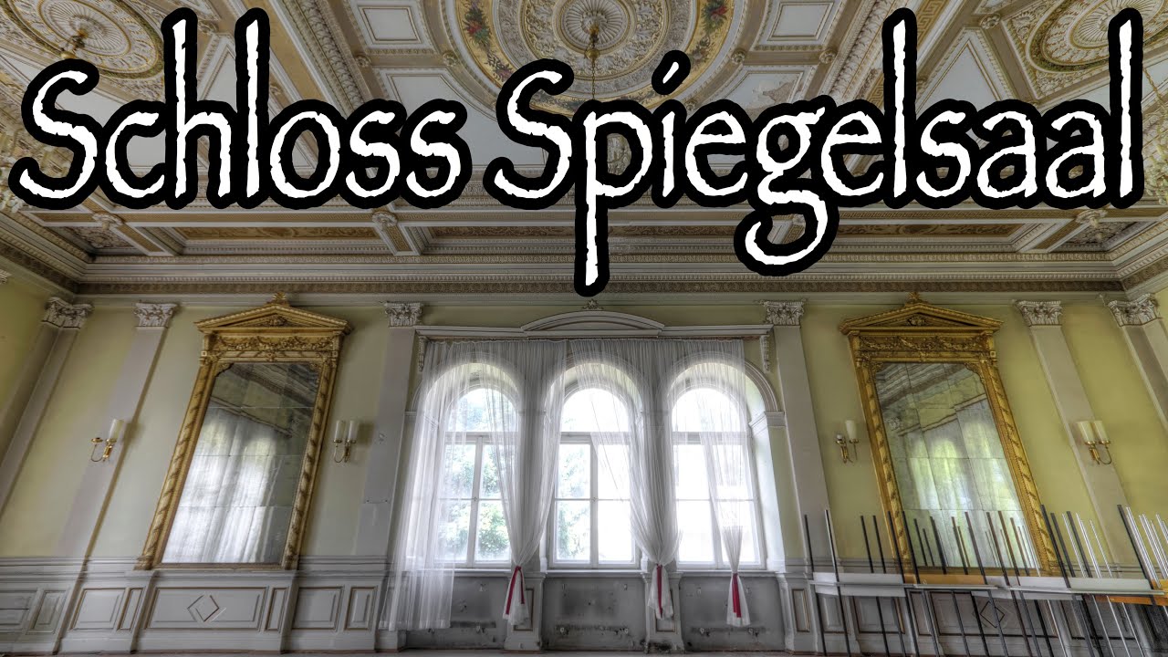 SCHLOSS SPIEGELSAAL - EIN TRAUMSCHLOSS IM VERFALL | LOST PLACES
