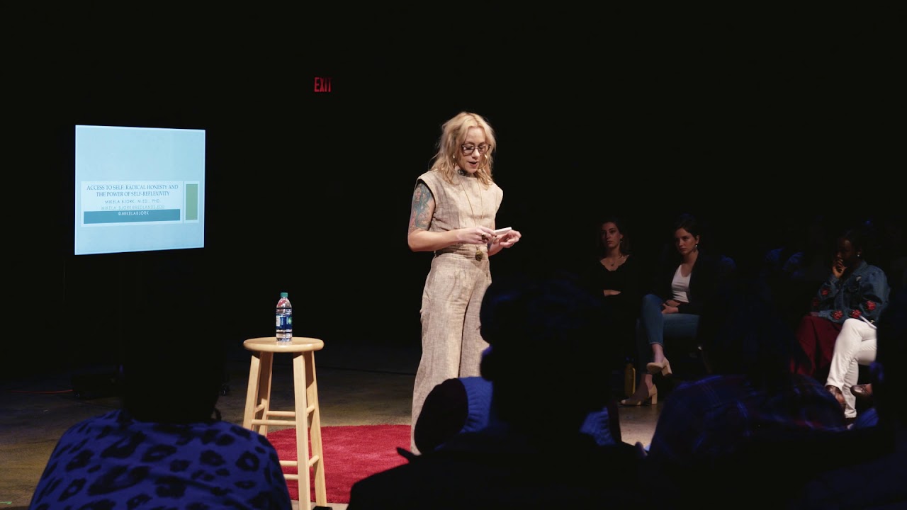 TEDX -Mikaela Bjork - Access to Self Radical Honesty and the Power of Self-Reflexivity.