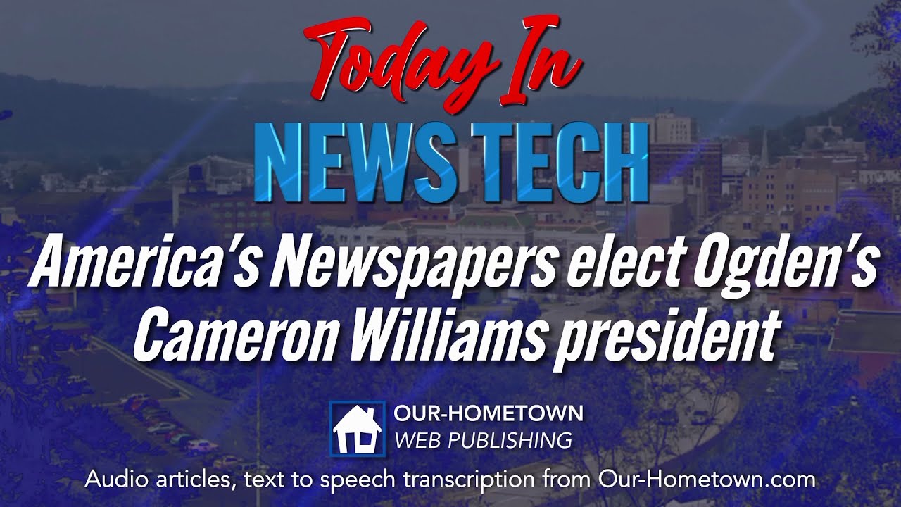 America&rsquo;s Newspapers elect Ogden&rsquo;s Cameron Williams president | Today in News Tech