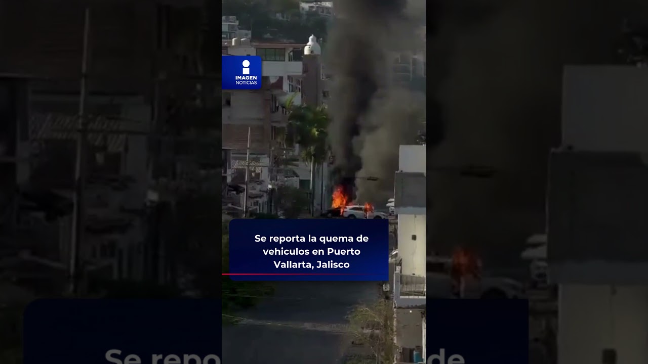 Se reporta la quema de veh&iacute;culos en Puerto Vallarta, Jalisco | Shorts | Imagen Noticias