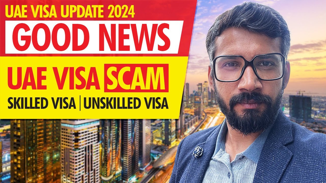 UAE Visa Update 2024 | Skilled & Unskilled Visa | UAE Latest Update Today | UAE Visa Scams