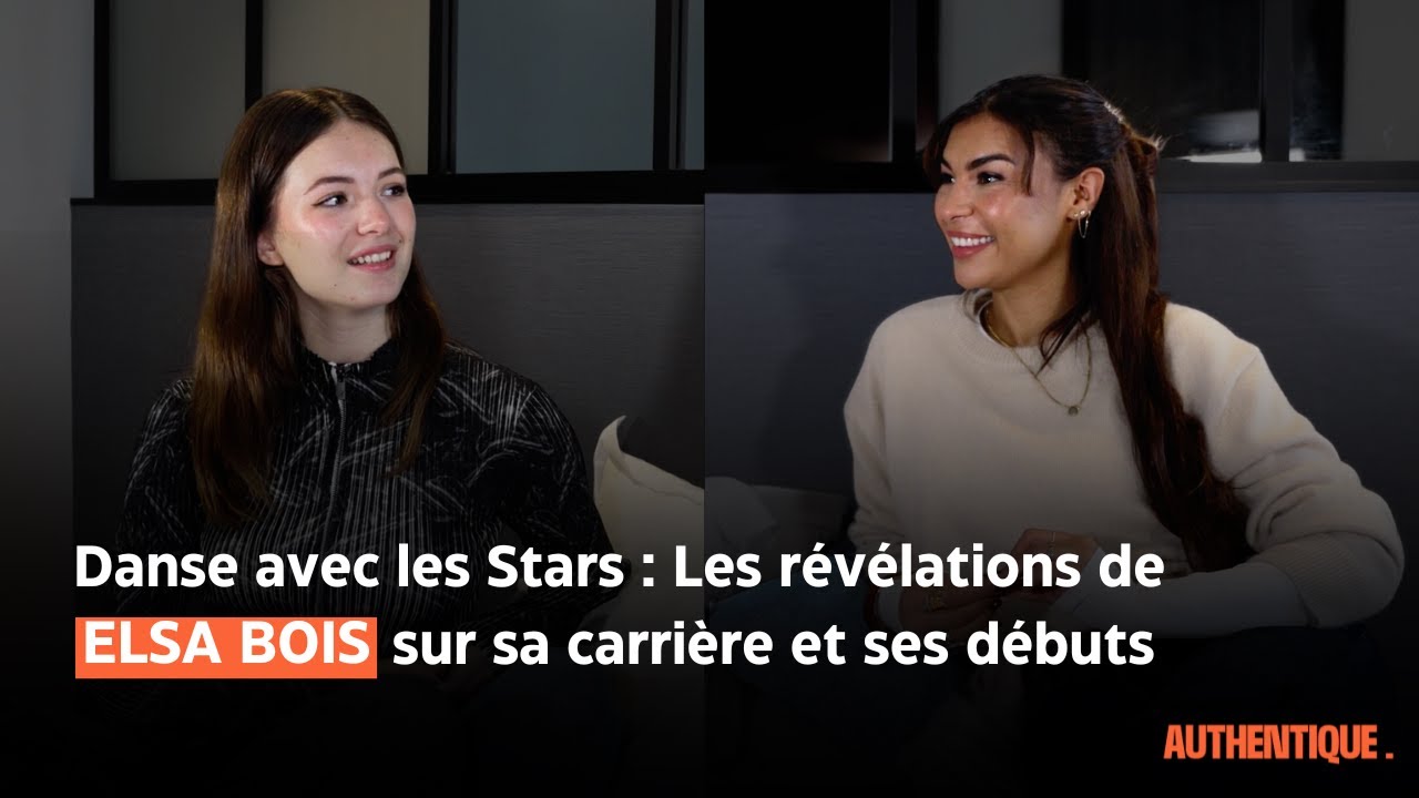 Danse avec les Stars : Les révélations d’Elsa Bois sur sa carrière et ses débuts - AUTHENTIQUE EP 4