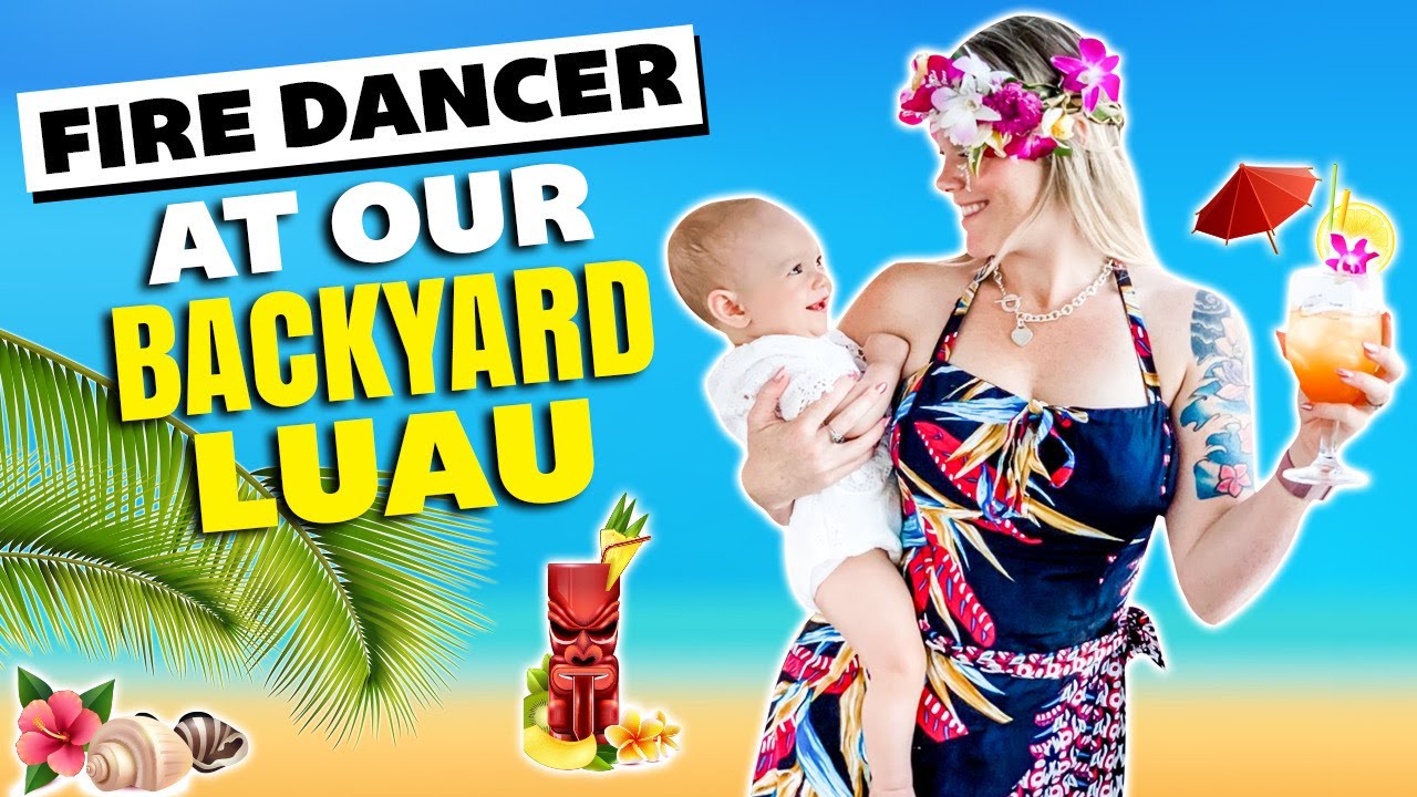 EPIC Home Luau ~ Hawaiian Themed Backyard Party With a Hula Show & a Fire Dancer!~