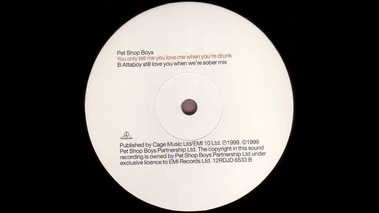 (1999) Pet Shop Boys - You Only Tell Me You Love Me When You're Drunk [Attaboy RMX]