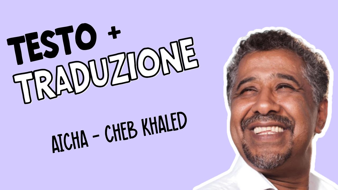 Aisha - Cheb Khaled (francese + dialetto algerino) testo + traduzione عايشة - الشاب خالد