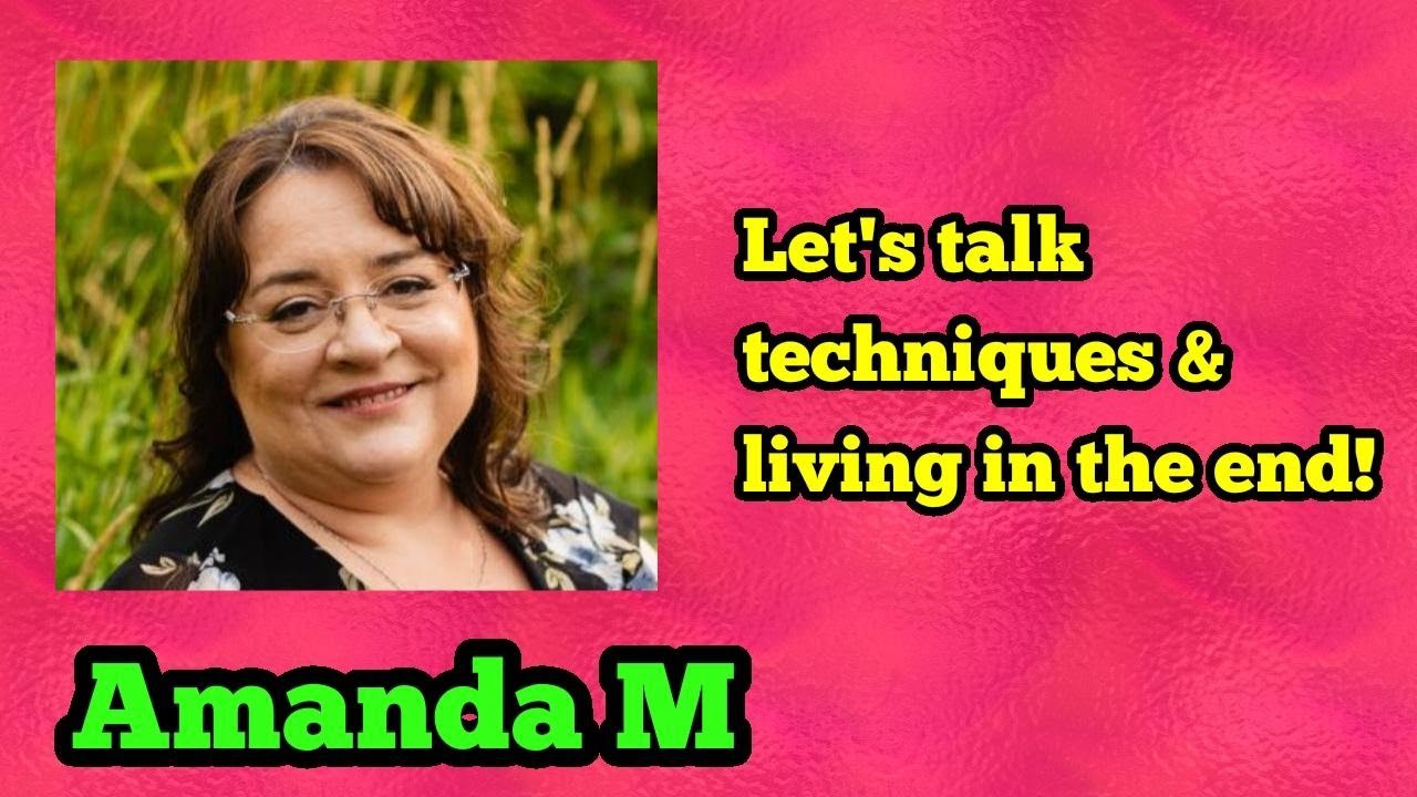 How do I live in the end & What techniques should I do? With Amanda