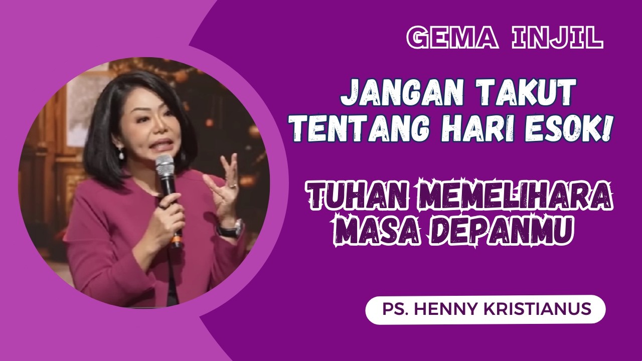 Jangan Takut tentang Hari Esok! TUHAN Memelihara Masa Depanmu | Ps. Henny Kristianus