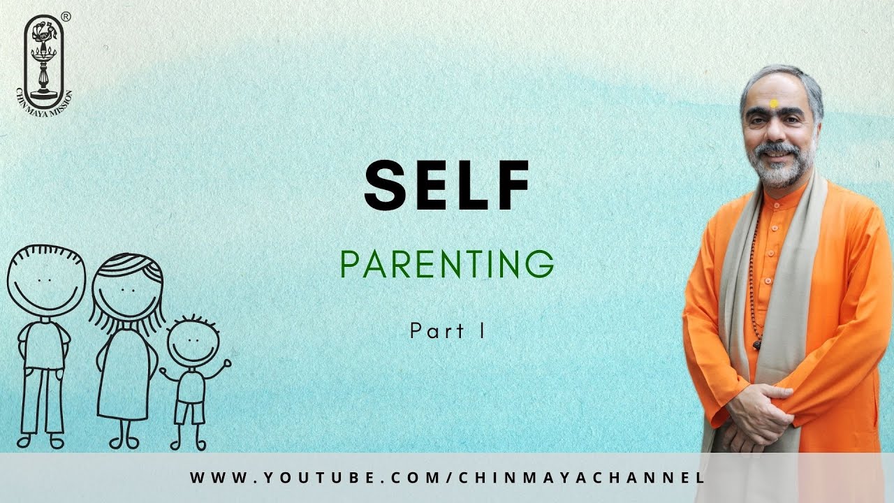 Talk 9 - Parenting - Self-Parenting -Part 1 -Swami Swaroopananda #ChinmayaMission
