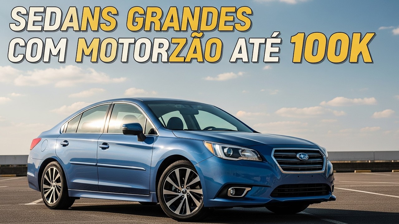Top 5 Sedans Grandes com Motor Forte por Menos de R$100.000