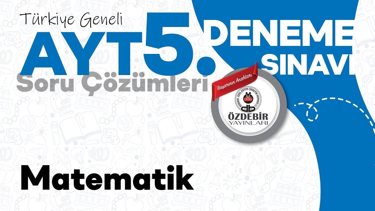 Mart 2025 - YKS 5. Deneme Sınavı AYT MATEMATİK Çözüm Videoları