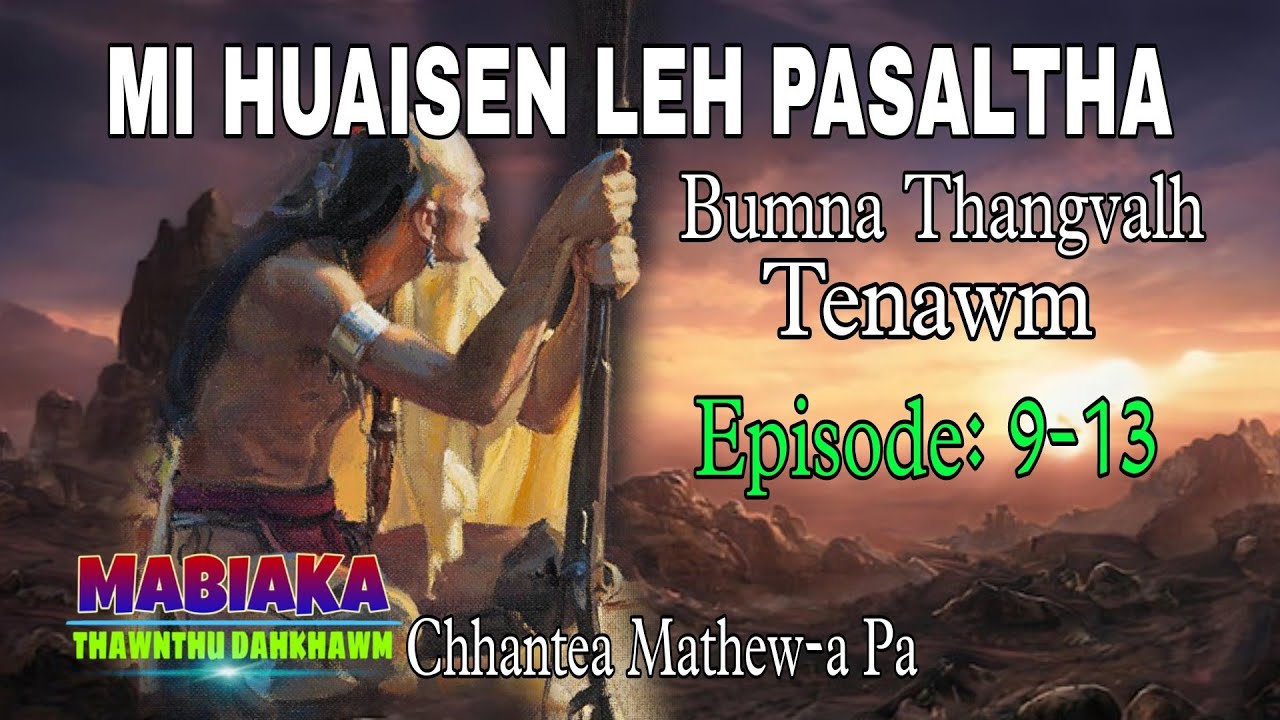 MI HUAISEN LEH PASALTHA# Episode: 9-13
