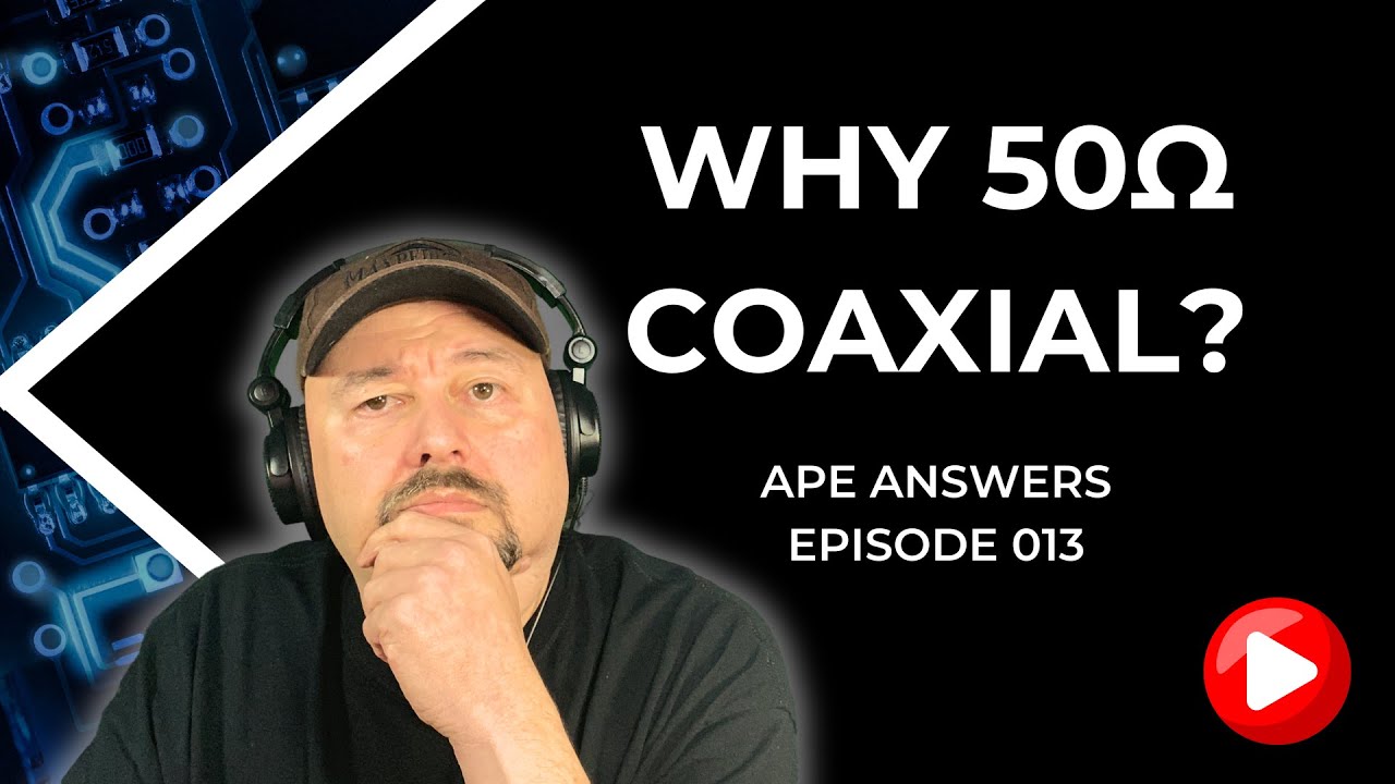 Ape Answers 013: Why 50 Ohm Coaxial Cable?