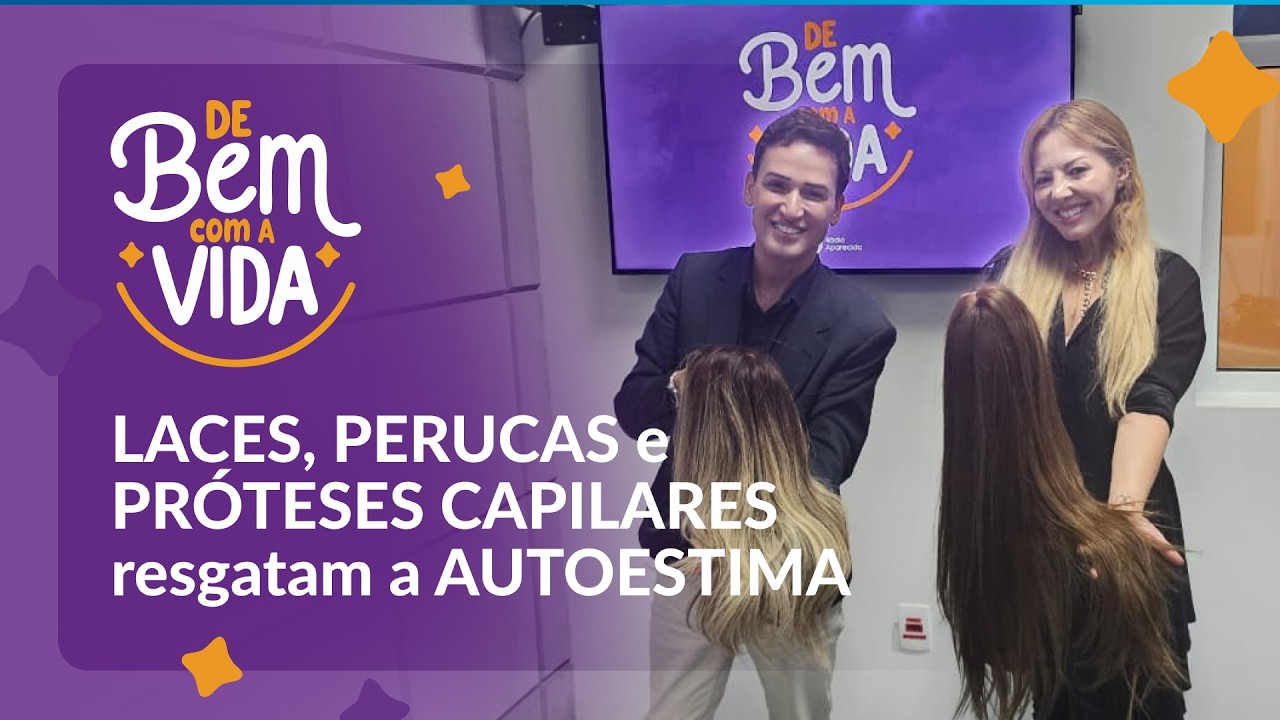 LACES, PERUCAS e PRÓTESES CAPILARES resgatam a AUTOESTIMA | DE BEM COM A VIDA