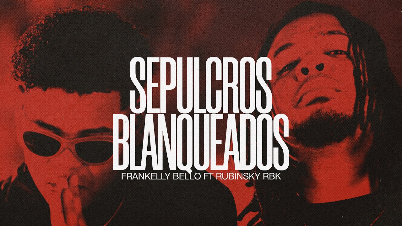 Frankelly Bello X @RubinskyRBKOfficial - Sepulcros Blanqueados (Video Oficial)