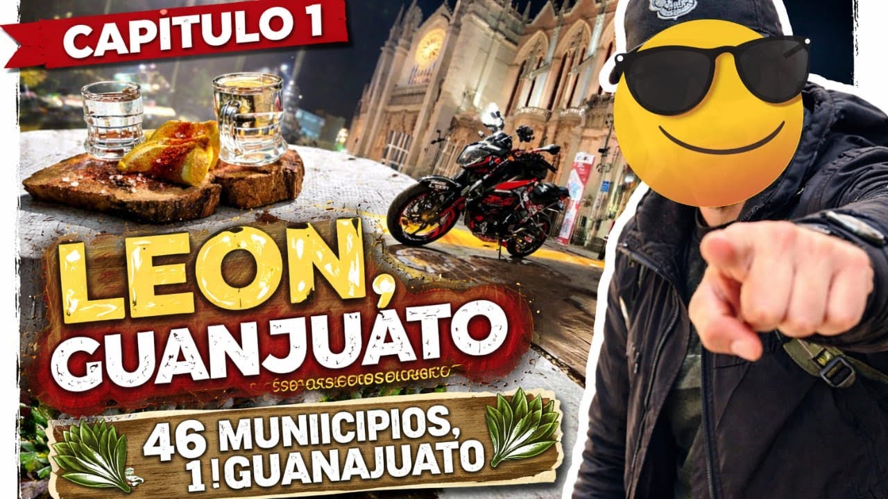 Comienza el viaje: León, Guanajuato | Capítulo 1 – 46 Municipios, 1 Guanajuato