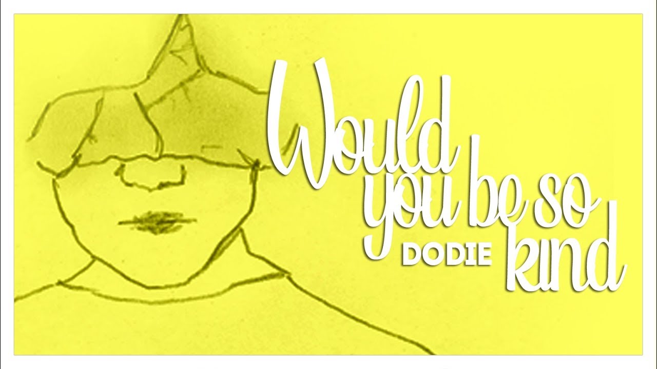 Dodie - Would you be so kind - Tradução PT-BR