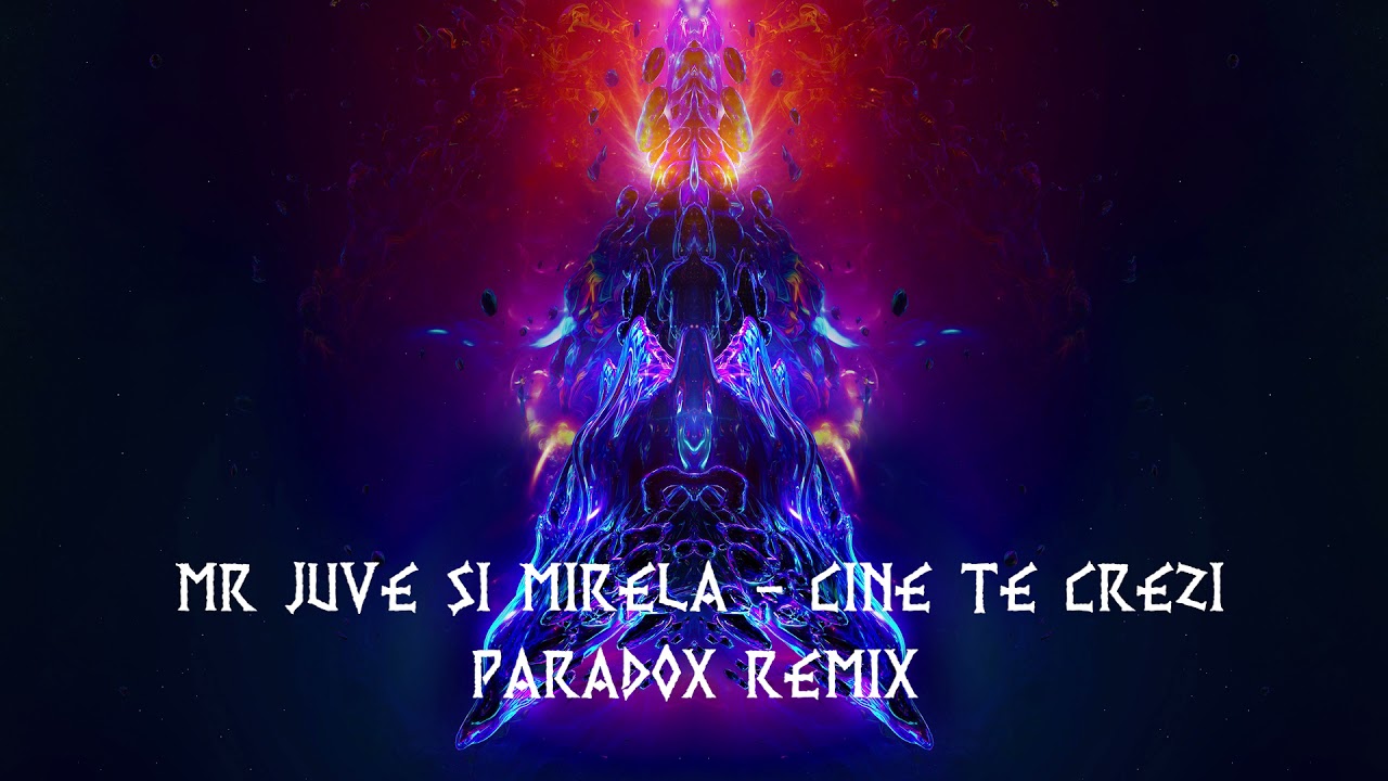 MR JUVE SI MIRELA - CINE TE CREZI (ParadoX Remix)