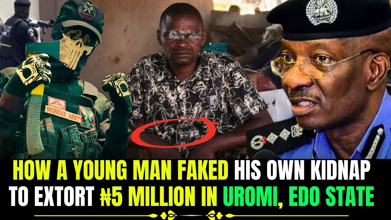 Uromi, Edo State: How a Young Man Faked His Own Kidnap to Extort ₦5 Million