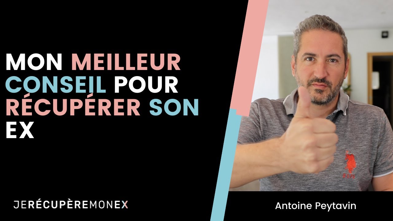 MON MEILLEUR CONSEIL POUR RÉCUPÉRER SON EX