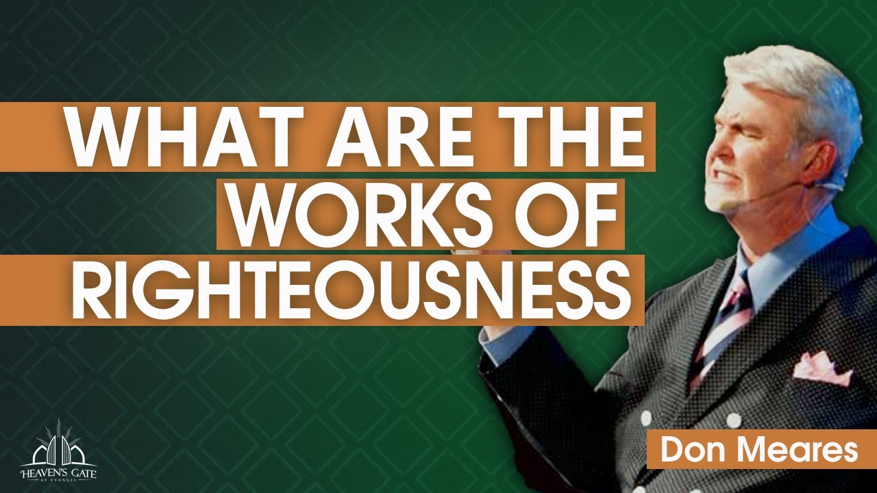 What are the Works of Righteousness? | Apostle Don Meares