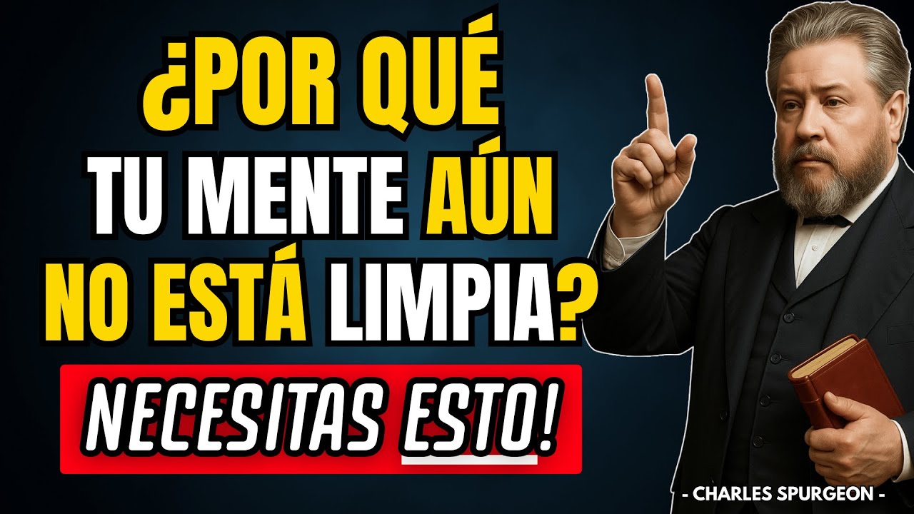 Así Es Como Dios Limpia Tu Mente, Restaura Tu Espíritu y Camines En Victoria | Charles Spurgeon