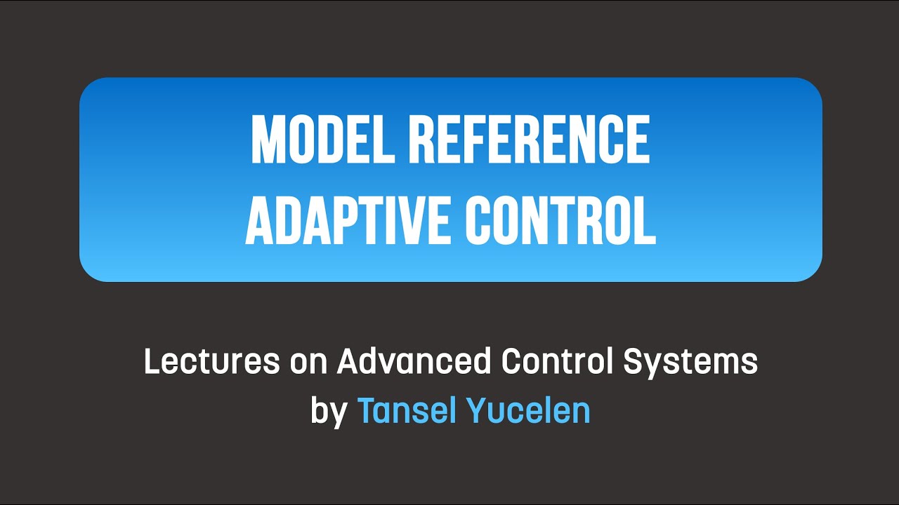 Control: Model Reference Adaptive Control (Lectures on Advanced Control Systems)