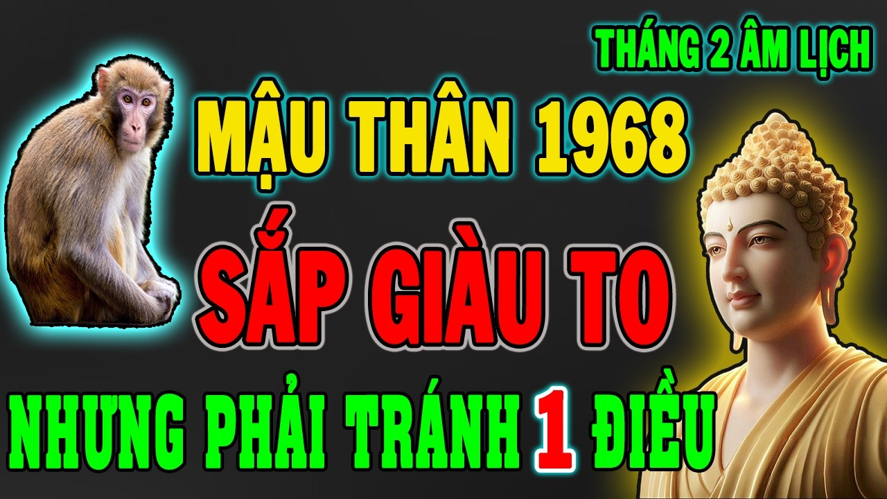 MẬU THÂN 1968 Tháng 2 Âm 2026: BẤT NGỜ GIÀU TO, Nhưng Tuyệt Đối Phải Tránh 1 Điều Này