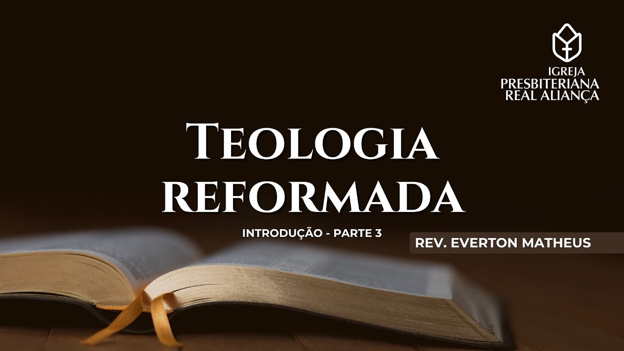 Curso Básico de Teologia Reformada - Introdução - Parte 3