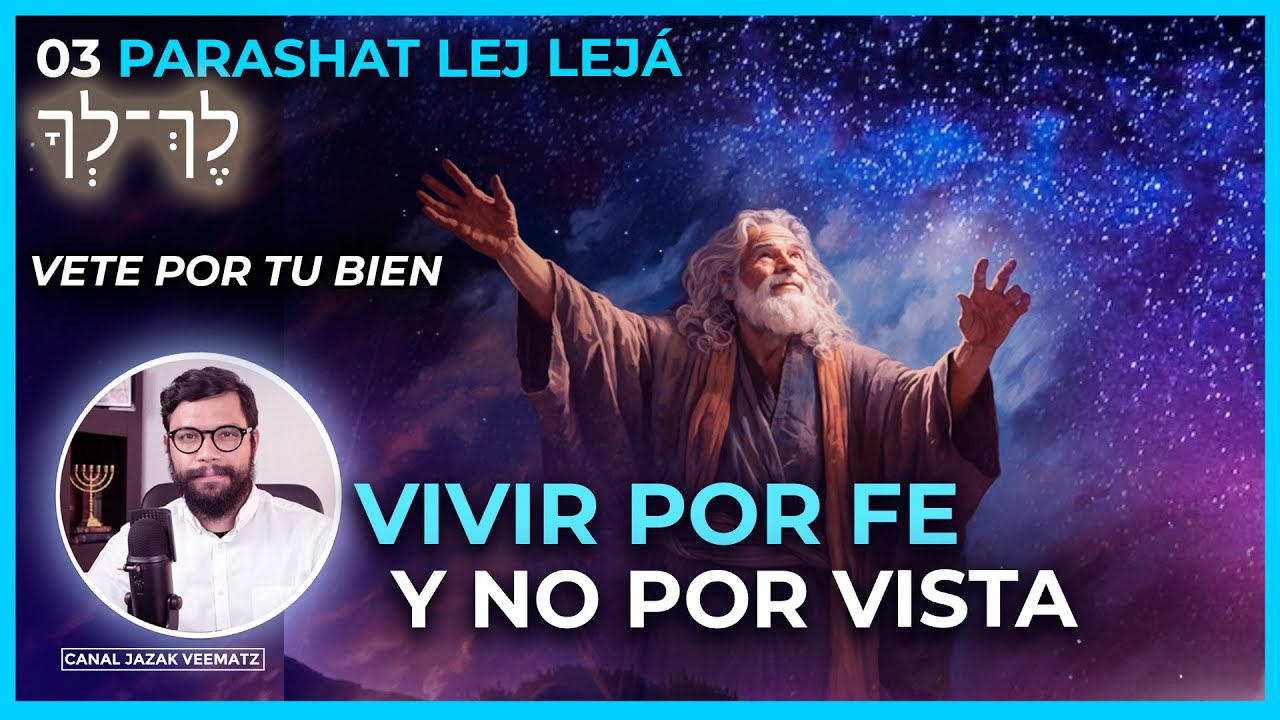 Vivir por FE (EMUNAH) y no por VISTA | #03 PARASHAT LEJ LEJÁ (VETE POR TU BIEN)