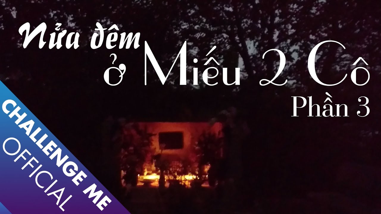 Nửa đêm ở Miếu 2 Cô - Bãi Giữa sông Hồng Hà Nội |Tập 19 - Phần 3 | Chinh Phục Nhà Ma