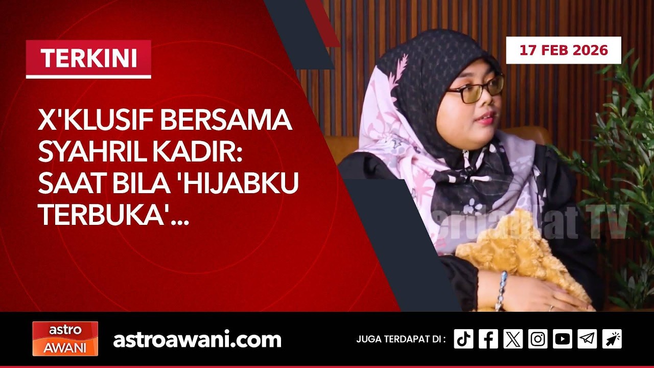 [LANGSUNG] X'klusif Bersama Syahril Kadir: Saat bila 'Hijabku terbuka'... | 17 Februari 2026