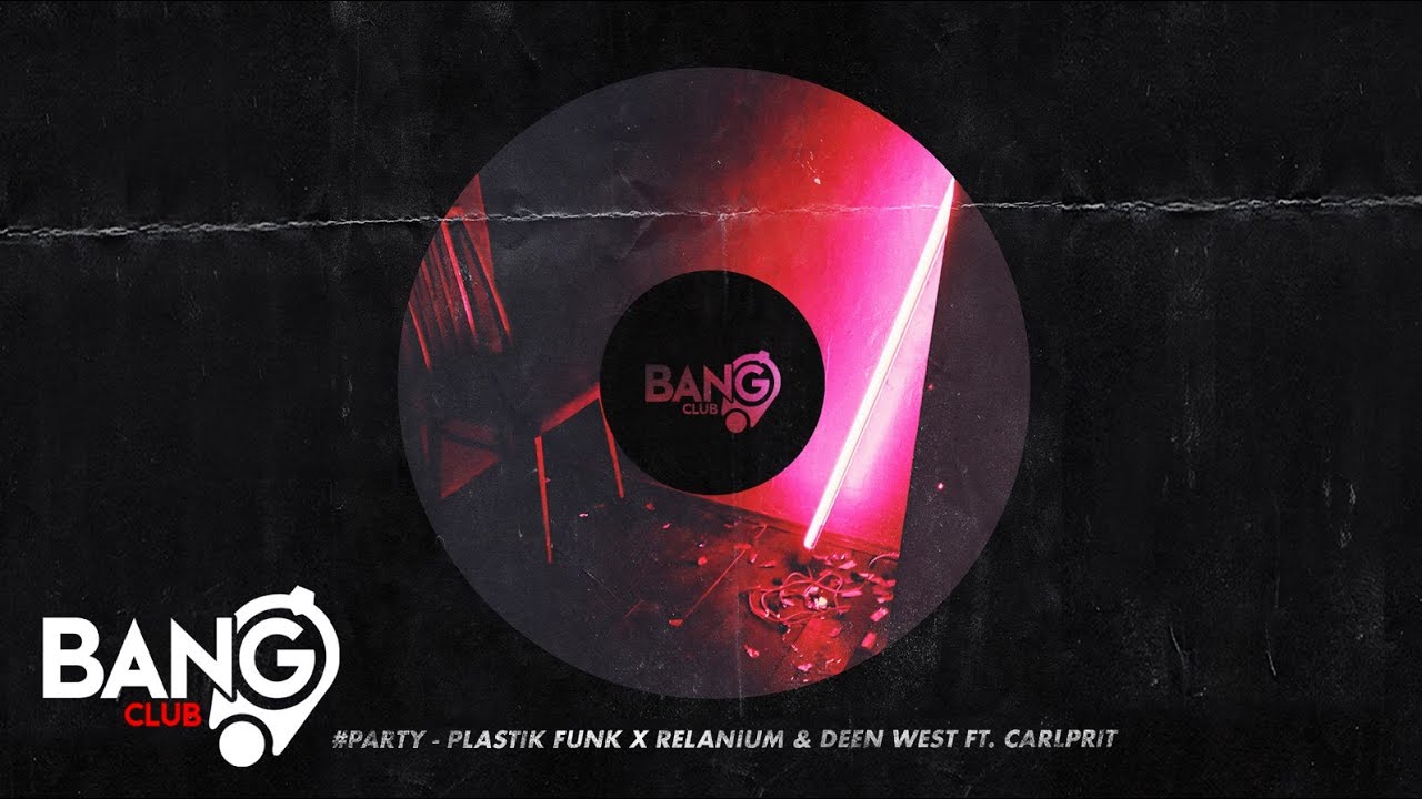 PLASTIK FUNK x RELANIUM & DEEN WEST - #Party (feat. Carlprit)