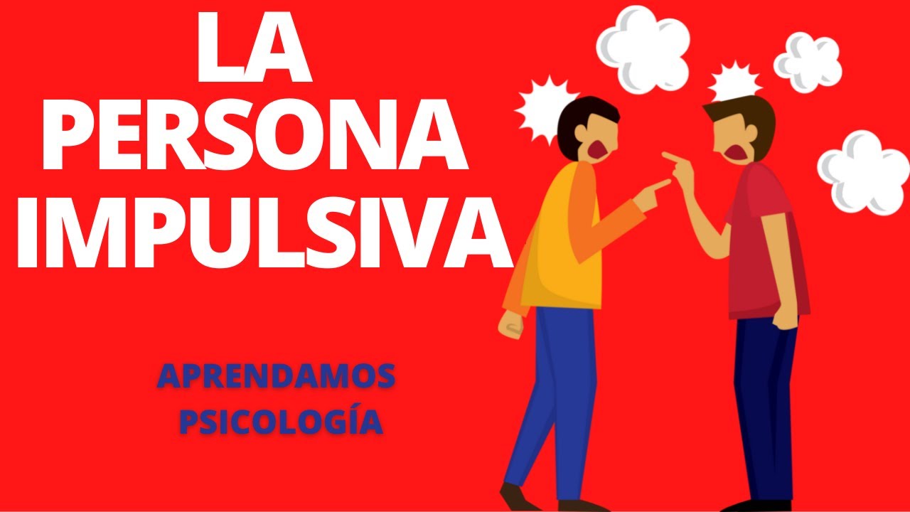 C&oacute;mo identificar y tratar a alguien con Personalidad impulsiva?