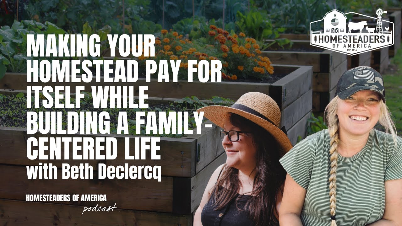 Making Your Homestead Pay for Itself While Building a Family-Centered Life | Beth Declercq