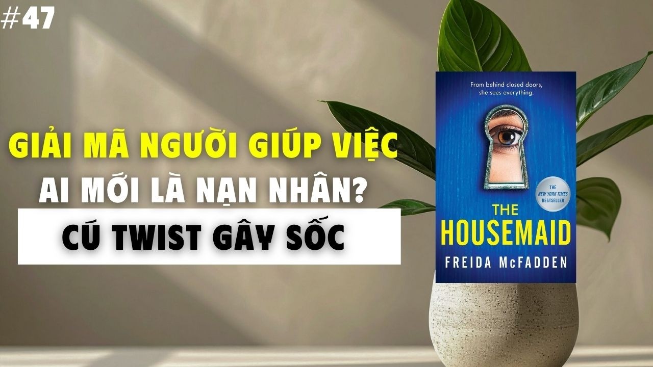 The Housemaid: Khi Sự Tin Tưởng Trở Thành Cái Bẫy
