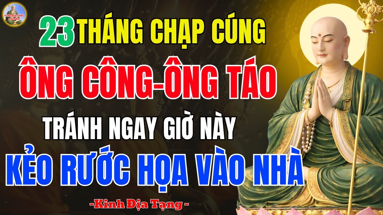 Kinh Địa Tạng Dạy ⚠️ 23 Tháng Chạp Cúng Ông Công Ông Táo – Tránh Giờ Này, Kẻo rước Họa vào Nhà
