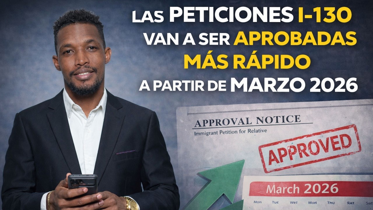 LAS PETICIONES I-130 VAN A SER APROBADAS MÁS RÁPIDO A PARTIR DE MARZO 2026
