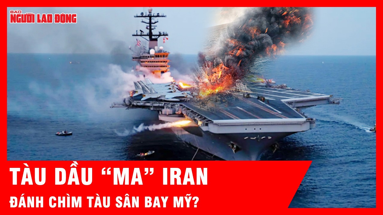 Ngoài sức tưởng tượng: Tàu dầu “ma” Iran có thể đánh chìm tàu sân bay Mỹ? | Tin tức