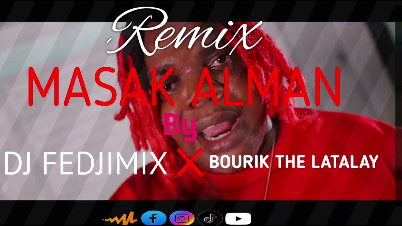 REMIX🔥💻 MASAK ALMAN BY DJ FEDJIMIX #💻 BOURIK 😎😎THE LATALAY🔥 ( REMIX ) ( MATIMBA )#🎤 DJ FEDJIMIX🔥 # 💯