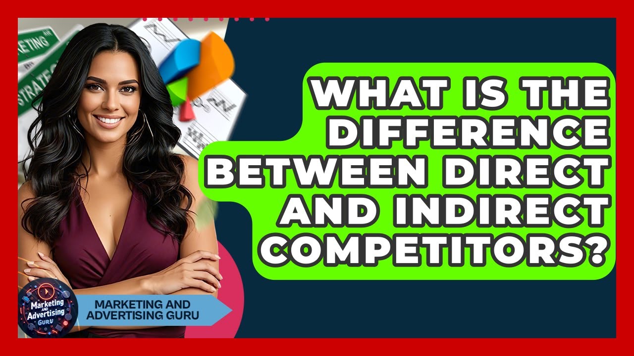 What Is The Difference Between Direct And Indirect Competitors? - Marketing and Advertising Guru