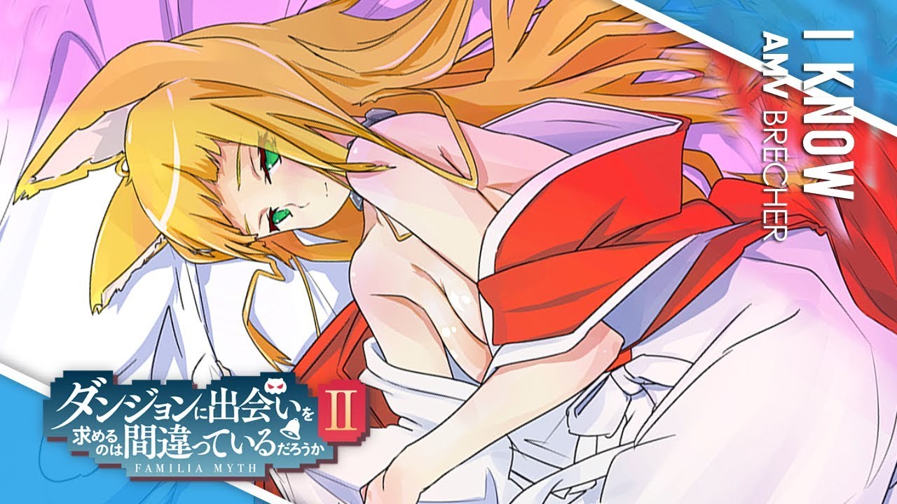 Dungeon ni Deai wo Motomeru no wa Machigatteiru Darou ka II「AMV」- I Know