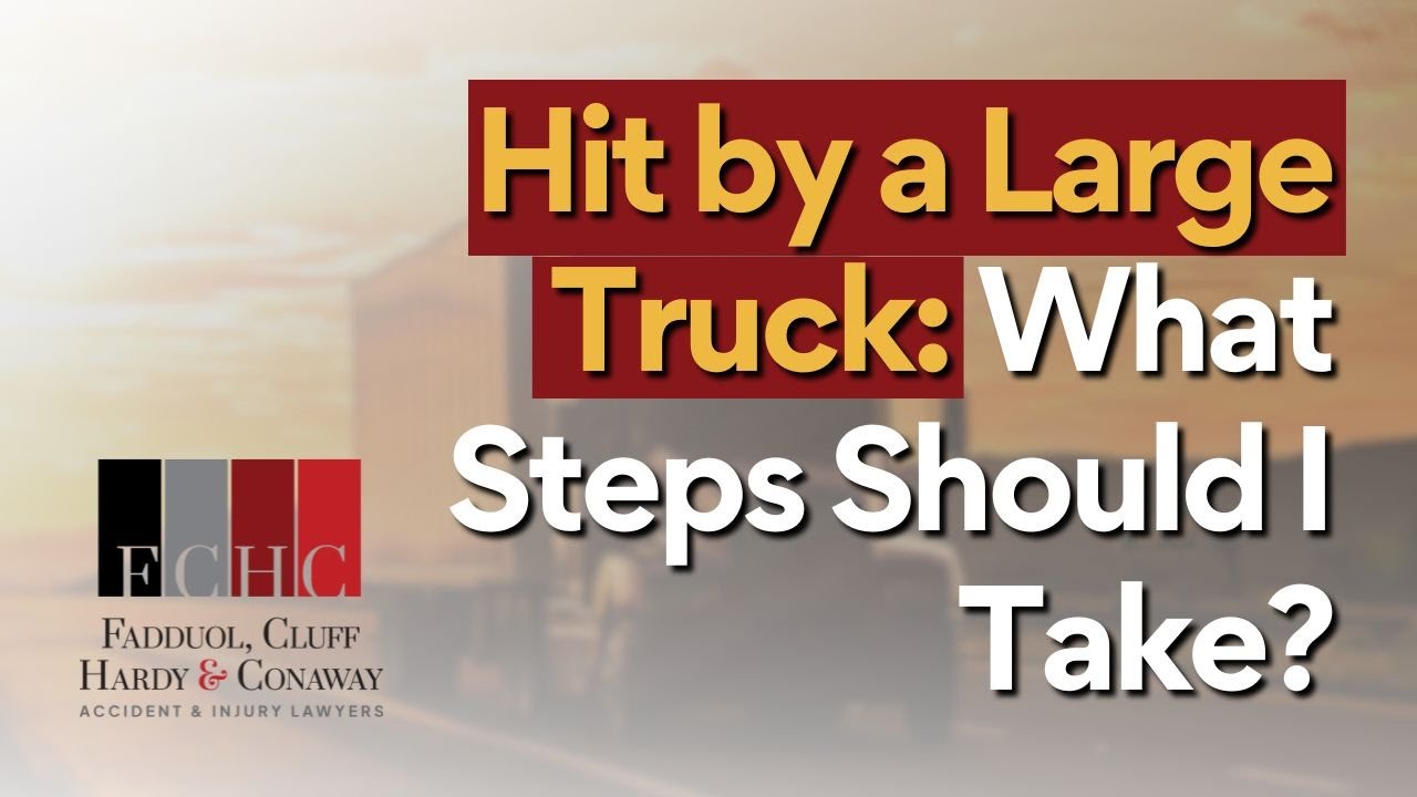 Hit by a Large Truck: What Steps Should I Take?